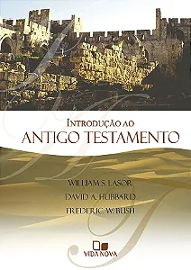 Introdução ao Antigo Testamento (LaSor, Hubbard e Bush)
