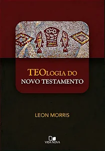 Teologia do Novo Testamento (Leon Morris)