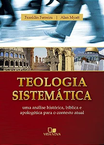 Teologia Sistemática (Franklin Ferreira e Alan Myatt) - Capa Dura*