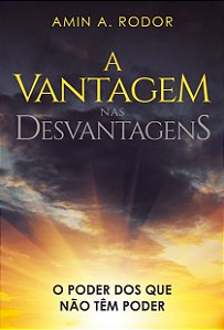 A Vantagem nas Desvantagens: o poder dos que não têm poder (Amin A. Rodor)