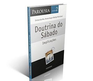 Parousia vol. 2 | Doutrina do Sábado: implicações (Emilson Reis; Renato Groger; Rodrigo Follis)
