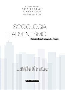 Sociologia e Adventismo (Rodrigo Follis, Allan Novaes, Marcelo Dias)