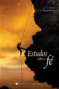 Estudos Sobre a Fé (A. T. Jones; E. J. Waggoner)