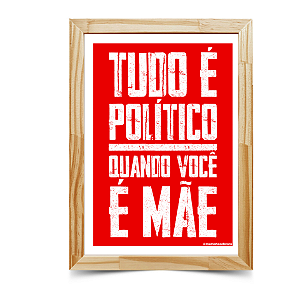 PRINT "TUDO É POLÍTICO QUANDO VOCÊ É MÃE" A4