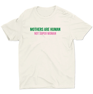 CAMISETA FEMININA - "MOTHERS ARE HUMAN, NOT SUPER WOMAN"
