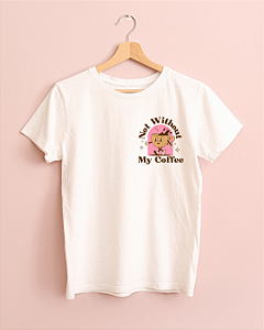 CAMISETA - NOT WITHOUT MY COFFEE