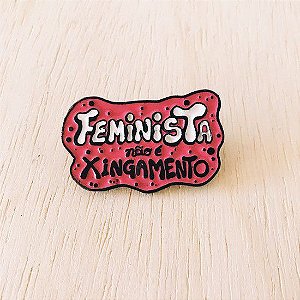 Pin - FEMINISTA NÃO É XINGAMENTO