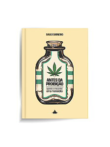 Antes da Proibição: Quando a maconha era remédio