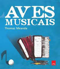 Livro Aves Musicais Autor Meanda, Thomaz (2011) [seminovo]