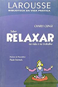 Livro Saber Relaxar na Vida e no Trabalho Autor Cungi, Charly (2006) [usado]
