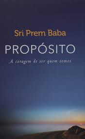 Livro Propósito : a Coragem de Ser Quem Somos Autor Baba, Sri Prem (2016) [usado]