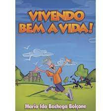 Livro Vivendo bem a Vida! Autor Bolçone, Maria Ida Bachega (2006) [usado]