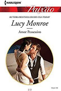Livro Harlequin Paixão N. 436 - Amor Possessivo 2/2 Autor Monroe, Lucy (2015) [usado]
