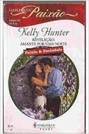 Livro Harlequin Paixão N.207 - Revelação: Amante por Uma Noite Autor Hunter, Kelly (2010) [usado]