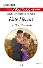 Livro Harlequin Paixão Ardente N. 01 - um Novo Casamento Autor Hewitt, Kate (2015) [usado]