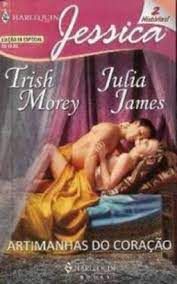 Livro Harlequin Jessica Nº 89 - Artimanhas do Coração Autor Trish Morey e Julia James (2008) [usado]