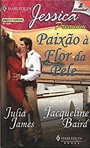 Livro Harlequin Jessica Nº 01 - Paixão À Flor da Pele Autor Julia James e Jacqueline Baird (2008) [usado]