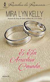Livro Harlequin Rainhas do Romance N. 95 - e Ela Acordou Casada... Autor Kelly, Mira Lyn (2014) [usado]