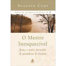 Livro o Mestre Inesquecível - Análise da Inteligência de Cristo 5 Autor Cury, Augusto (2006) [usado]