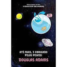 Livro até Mais, e Obrigado Pelos Peixes! - o Mochileiro das Galáxias Volume Quatro Autor Adams, Douglas (2010) [usado]