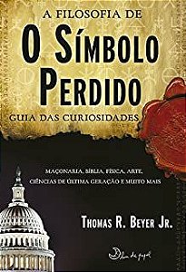 Livro Filosofia de o Símbolo Perdido, a : Guia das Curiosidades Autor Beyer, Thomas R. (2010) [usado]