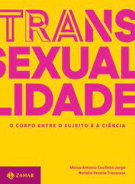 Livro Transexualidade : o Corpo entre o Sujeito e a Ciência Autor Jorge, Marco Antonio Coutinho e Natália Pereira (2018) [usado]
