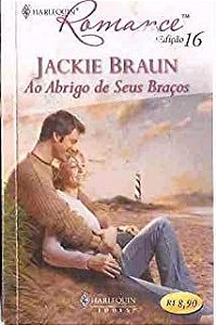 Livro Harlequin Romance Nº 16 - no Abrigo de seus Braços Autor Jackie Braun (2007) [usado]