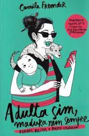 Livro Adulta Sim, Madura Nem Sempre : Fraldas, Boletos e Pouco Colágeno Autor Fremder, Camila (2018) [seminovo]
