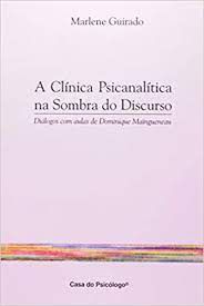 Livro Clinica Psicanalitica na Sombra do Discurso, a : Diálogos com Aulas de Dominique Maingueneau Autor Guirado, Marlene (2000) [usado]