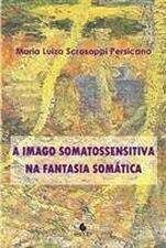 Livro Imago Somatossensitiva na Fantasia Somática, a Autor Persicano, Mario Luiza Scrosoppi (2013) [usado]