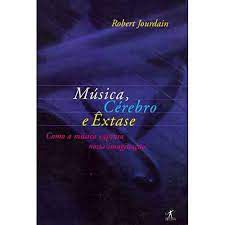 Livro Música, Cérebro e Êxtase : Como a Música Captura Nossa Imaginação Autor Jourdain, Robert (1998) [usado]