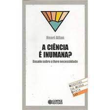 Livro Ciência é Inumana, a ? Ensaio sobre a Livre Necessidade Autor Atlan , Henri (2004) [usado]