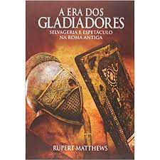 Livro Era dos Gladiadores,a - Selvageria e Espetáculo na Roma Antiga Autor Matthews, Rupert (2020) [novo]