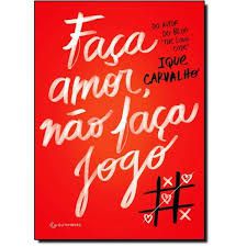 Livro Faça Amor Não Faça Jogo Autor Carvalho, Ique (2014) [usado]