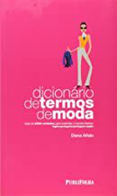 Livro Dicionário de Termos de Moda- Mais de 2000 Verbetes para Entender o Mundo Fashion Inglês-português/ Português- Inglês Autor Aflalo, Diana (2007) [usado]