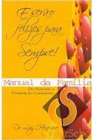 Livro e Serão Felizes para Sempre! Manual da Família do Noivado a Vivência do Casamento Autor Henrique, Dr. Luiz (2008) [seminovo]