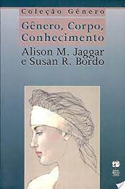 Livro Gênero, Corpo, Conhecimento Autor Jaggar, Alison M. e Susan R. (1988) [usado]