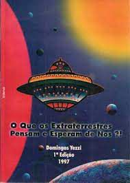 Livro que os Extraterrestres Pensam e Esperam de Nós, o ?! Autor Yezzi, Domingos (1997) [usado]