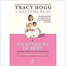 Livro a Encantadora de Bebês: Resolve Todos os seus Problemas Sono, Alimentação e Comportamento do Nascimento aos Primeiros Anos da Infancia Autor Hogg, Tracy (2006) [usado]
