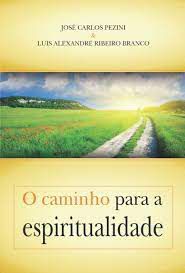 Livro Caminho para a Espiritualidade, o Autor Pezini, José Carlos e Luis Alexandre (2014) [usado]