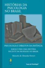 Livro Histórias da Psicologia no Brasil- Psicologia e Direito da Infância Autor Ferreira, Marcelo de Almeida (2011) [usado]