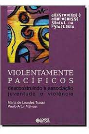 Livro Violentamente Pacíficos Desconstruindo a Associação Juventude e Violência Autor Trassi, Maria de Lourdes e Paulo Artur Malvasi (2010) [usado]