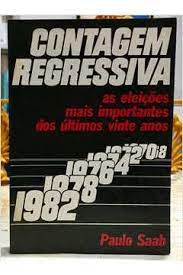 Livro Contagem Regressiva: as Eleições Mais Importantes dos Últimos Vinte Anos Autor Saab, Paulo (1983) [usado]