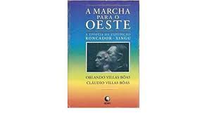 Livro Marcha para o Oeste, a : a Epopéia da Expedição Roncador - Xingu Autor Bôas, Orlando Villas e Cláudio Villas Bôas (1994) [usado]