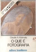 Livro o que é Fotografia - Coleção Primeiros Passos Autor Kubrusly, Cláudio A. (1988) [usado]