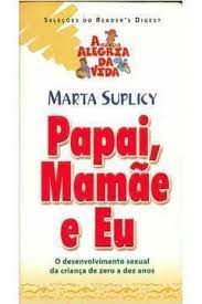 Livro Papai Mamãe e Eu : o Desenvolvimento Sexual da Criança de Zero a Dez Anos Autor Suplicy, Marta (2002) [usado]