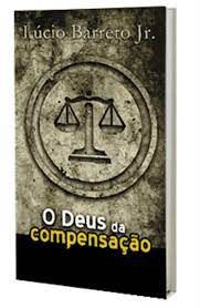 Livro Deus da Compensação, o Autor Jr. , Lúcio Barreto (2011) [usado]
