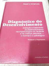 Livro Diagnóstico do Desenvolvimento: Avaliação e Tratamento do Desenvolvimento Neuropsicológico do Lactente e na Criança Pequena- o Normal e o Patológico Autor Gesell e Amatruda (1987) [usado]