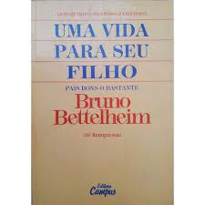 Livro Uma Vida para seu Filho - Pais Bons o Bastante Autor Bettelheim, Bruno (1988) [usado]