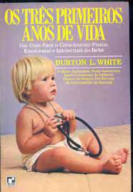 Livro Três Primeiros Anos de Vida, os - um Guia para o Crescimento Físico, Emocional e Intelectual do Bebê Autor White, Burton L. (1975) [usado]